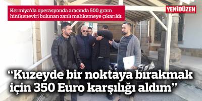 “Kuzeyde bir noktaya bırakmak için 350 Euro karşılığı aldım”