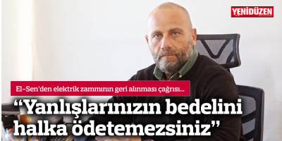 “Yanlışlarınızın bedelini halka ödetemezsiniz”