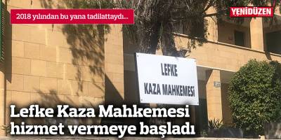 Lefke Kaza Mahkemesi hizmet vermeye başladı