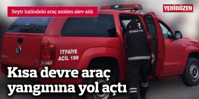 Seyir halindeki araç alev aldı