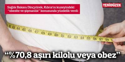 “%70,8 aşırı kilolu veya obez”