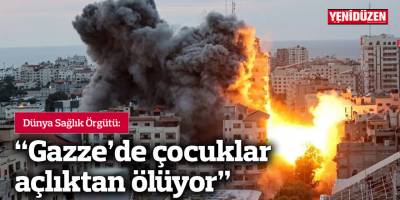 Dünya Sağlık Örgütü: "Gazze'de çocuklar açlıktan ölüyor"