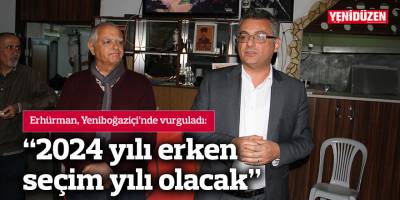 “2024 yılı erken seçim yılı olacak”