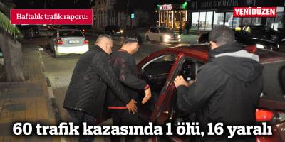 60 trafik kazasında 1 ölü, 16 yaralı