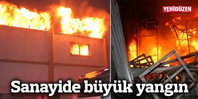 Sanayide büyük yangın