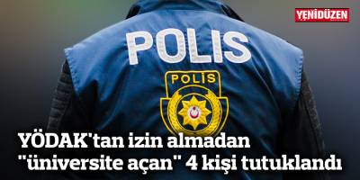 YÖDAK'tan izin almadan "üniversite açan" 4 kişi tutuklandı