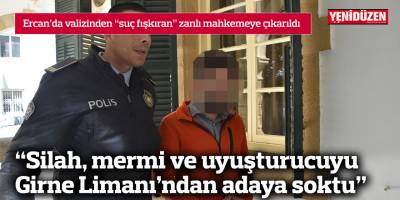 “Silah, mermi ve uyuşturucuyu Girne Limanı’ndan adaya soktu”