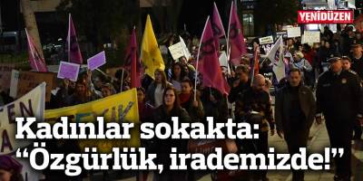 Kadınlar sokakta: “Özgürlük, irademizde!”
