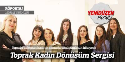 Toprağa dokunan kadının çamurla dönüşümünün hikayesi: Toprak Kadın Dönüşüm Sergisi