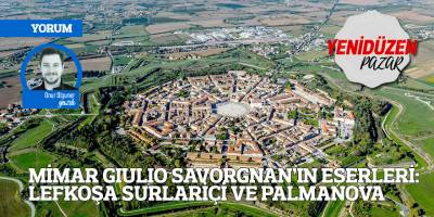 MİMAR GIULIO SAVORGNAN’IN ESERLERİ: LEFKOŞA SURLARİÇİ VE PALMANOVA