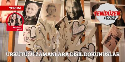 ÜRKÜTÜCÜ ZAMANLARA DİŞİL DOKUNUŞLAR