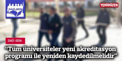 DAÜ-SEN: "Tüm üniversiteler yeni akreditasyon programı ile yeniden kaydedilmelidir"