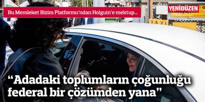 Holguin'e mektup... “Adadaki toplumların çoğunluğu federal bir çözümden yana”