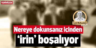 Nereye dokunsanız içinden "irin" boşalıyor!