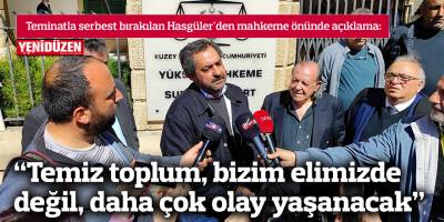 "Temiz toplum, bizim elimizde değil, daha çok olay yaşanacak"