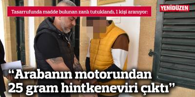 “Arabanın motorundan 25 gram hintkeneviri çıktı”
