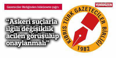 “Askeri suçlarla ilgili değişiklik acilen görüşülüp onaylanmalı”