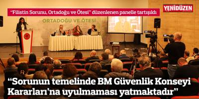 “Filistin Sorunu, Ortadoğu ve Ötesi” düzenlenen panelle tartışıldı