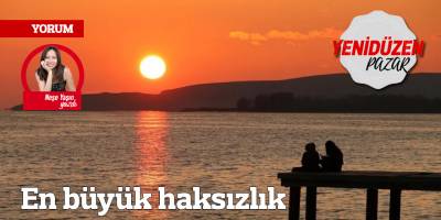 En büyük haksızlık