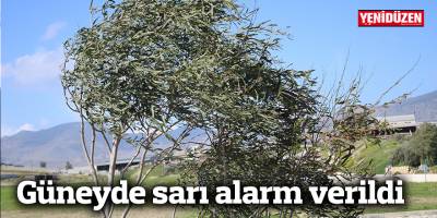 Güneyde sarı alarm