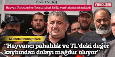 "Hayvancı pahalılık ve TL’deki değer kaybından dolayı mağdur oluyor"