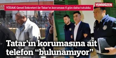 Tatar’ın korumasına ait telefon “bulunamıyor”