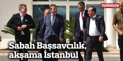 Sabah Başsavcılık, akşama İstanbul