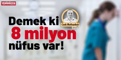 Demek ki 8 milyon nüfus var!