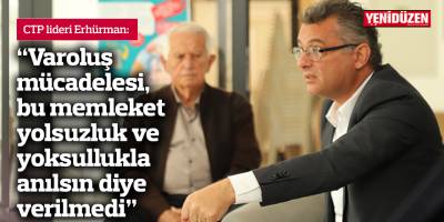 Erhürman: Varoluş mücadelesi, bu memleket yolsuzluk ve yoksullukla anılsın diye verilmedi!