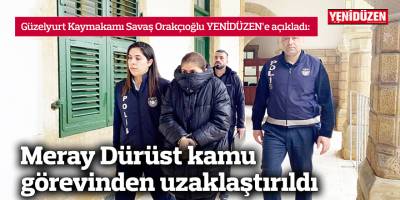 Meray Dürüst kamu görevinden uzaklaştırıldı