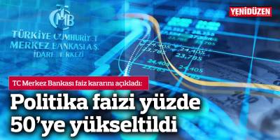 TC Merkez Bankası politika faizini yüzde 50'ye çıkardı