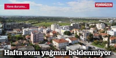 Hafta sonu yağmur beklenmiyor