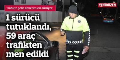 1 sürücü tutuklandı, 59 araç trafikten men edildi