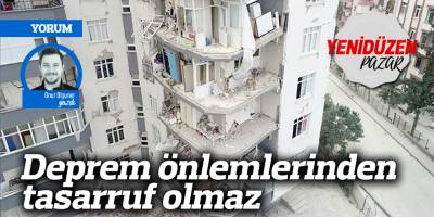 Deprem önlemlerinden tasarruf olmaz