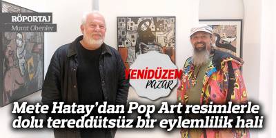 Mete Hatay’dan Pop Art resimlerle dolu tereddütsüz bir eylemlilik hali