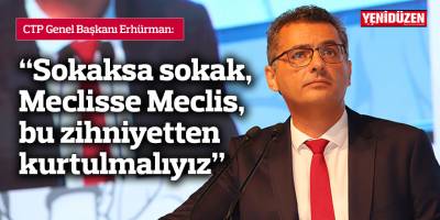 “Sokaksa sokak, Meclisse Meclis, bu zihniyetten kurtulmalıyız”