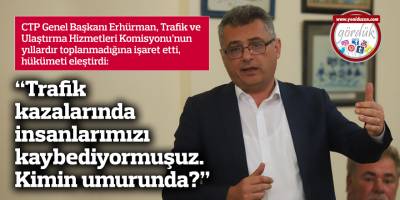 "Ülkede trafik kazalarında insanlarımızı kaybediyormuşuz. Kimin umurunda?"