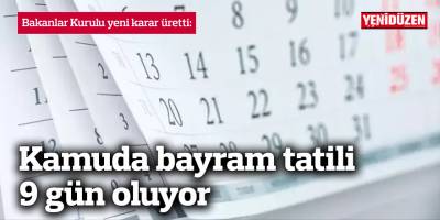 Kamuda bayram tatili 9 gün oluyor