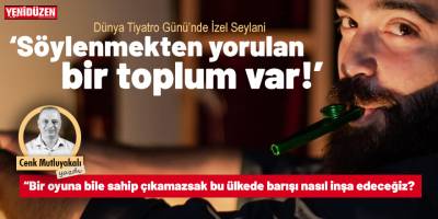 “Söylenmekten yorulan bir toplum var”