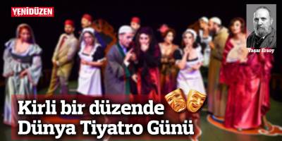 Kirli bir düzende Dünya Tiyatro Günü
