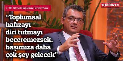 Erhürman: Toplumsal hafızayı diri tutmayı beceremezsek, başımıza daha çok şey gelecek