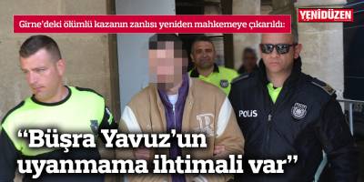 “Büşra Yavuz’un uyanmama ihtimali var”