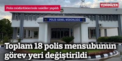 Polis müdürlüklerinde nakiller yapıldı