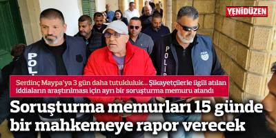 Şikayetçilerle ilgili atılan iddiaların araştırılması için ayrı bir soruşturma memuru atandı