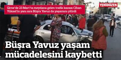 Büşra Yavuz yaşam mücadelesini kaybetti