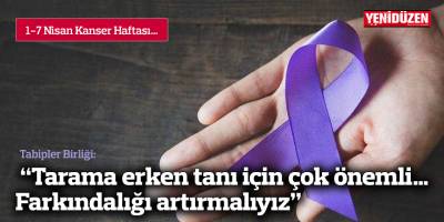 Tabipler Birliği: “Tarama erken tanı için çok önemli… Farkındalığı artırmalıyız”