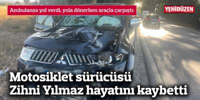 Ölümlü kazada Zihni Yılmaz yaşamını yitirdi