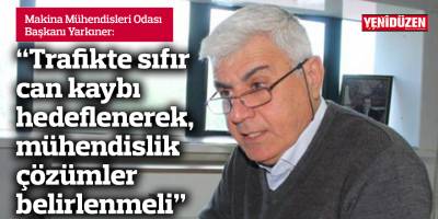 Yarkıner: “Trafikte sıfır can kaybı hedeflenerek, mühendislik çözümler belirlenmeli”