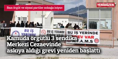 KTAMS, KAMU SEN ve KAMU-İŞ, Merkezi Cezaevinde askıya aldığı grevi yeniden başlattı