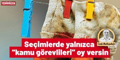 Seçimlerde yalnızca “kamu görevlileri” oy versin